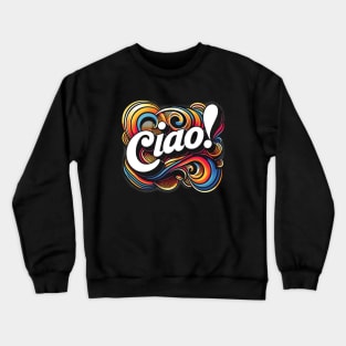 Ciao! Crewneck Sweatshirt